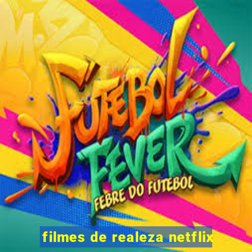 filmes de realeza netflix